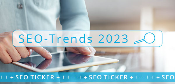 SEO-Trends 2023: Fünf Themen, die Sie berücksichtigen sollten