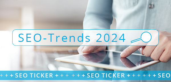 SEO-Trends 2024: Was kommt, was bleibt